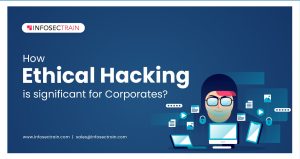 How Ethical Hacking is significant for Corporates